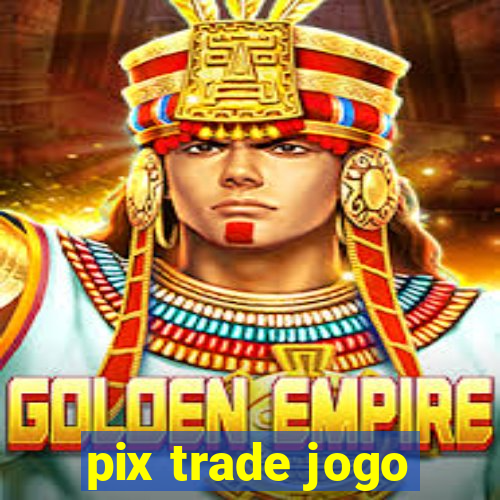 pix trade jogo